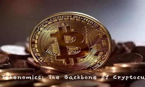 Understanding Tokenomics: The Backbone of Cryptocurrency Success