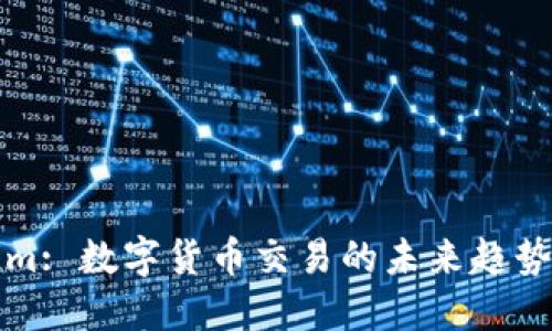 Tokenim: 数字货币交易的未来趋势与应用